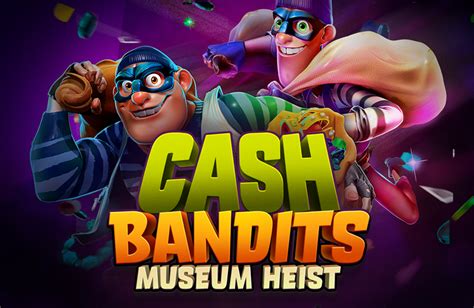 Cash Bandits Museum Heist Bwin